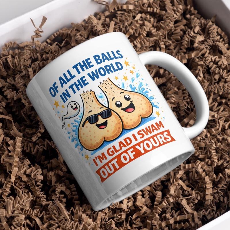 Hilarious Father’s Day Mug Design - 'Of All The Balls In The World' - Perfect Gift for Dad