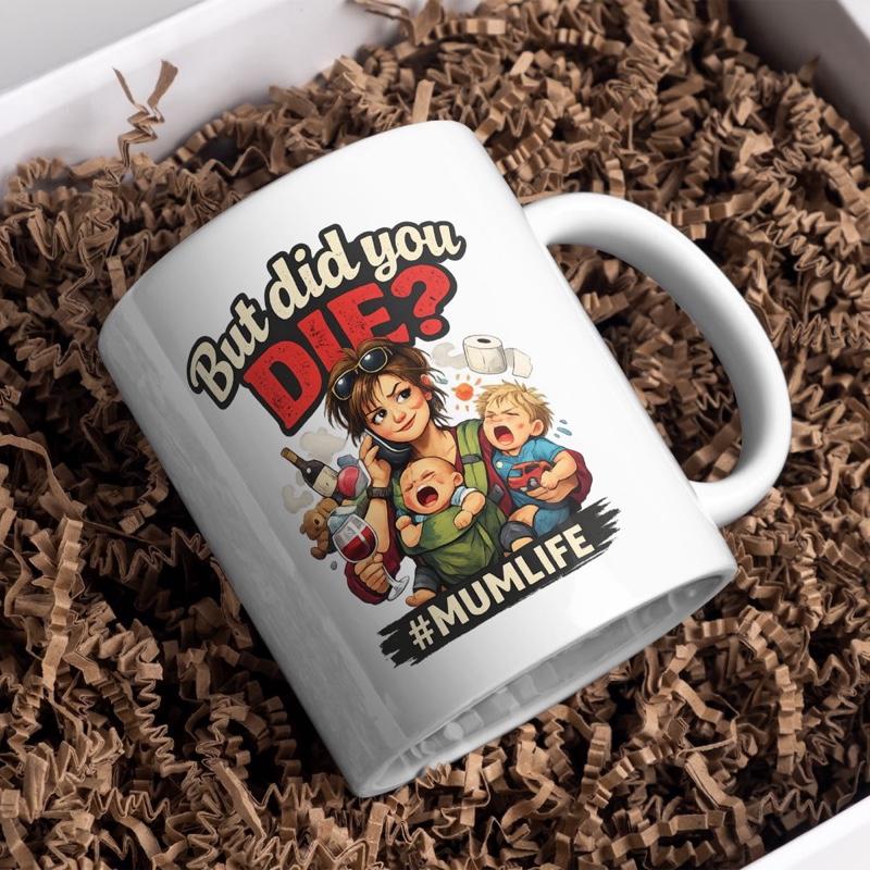 MumLife Mug - But Did You Die? - Fun Motherhood Gift for Mums