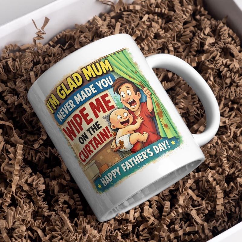I'm Glad Mum Never Made You Wipe Me On The Curtain Happy Father's Day Mug for Dad