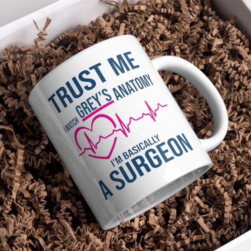 Surgeon Mug - Trust me I watch greys I’m basically a surgeon