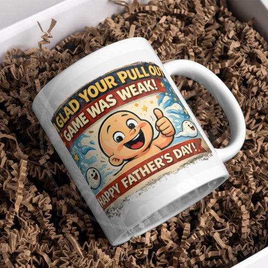 Glad Your Pull Out Game Was Weak Happy Father's Day Mug for Dad Gift Idea