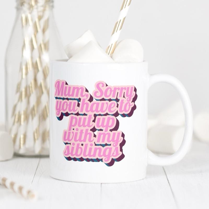 Mum Sorry You Have to Put Up with My Siblings Mug - Fun Pink Text Design for Coffee Lovers